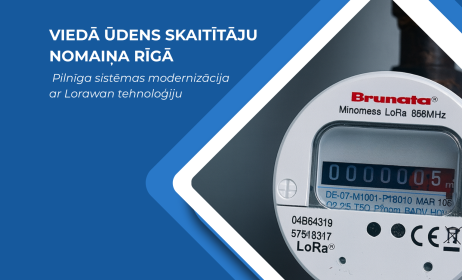 Viedā ūdens skaitītāju nomaiņa Rīgā: Pilnīga sistēmas modernizācija ar LoRaWAN tehnoloģiju